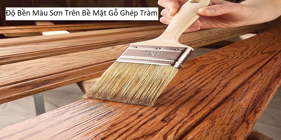 Độ Bền Màu Sơn Trên Bề Mặt Gỗ Ghép Tràm