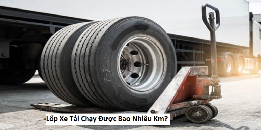 Lốp Xe Tải Chạy Được Bao Nhiêu Km?